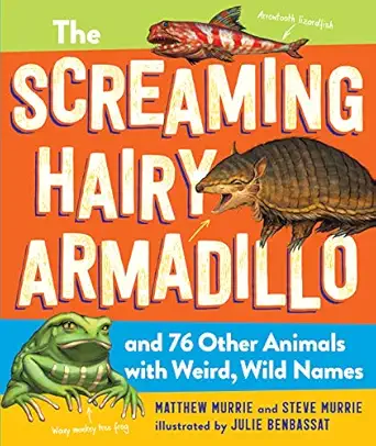 the screaming hairy armadillo and 76 other animals with weird wild names 1st edition matthew murrie ,steve