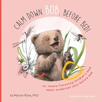 calm down bob before bed an aware parenting childrens book about exuberant play before bed 1st edition marion