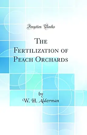 the fertilization of peach orchards 1st edition w h alderman 0666098484, 978-0666098481