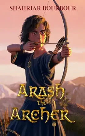 arash the archer a story from ancient persia 1st edition shahriar bourbour 0615488234, 978-0615488233