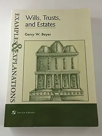 wills trusts and estates examples and explanations 1st edition gerry w beyer 0735500614, 978-0735500617