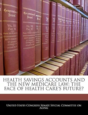 health savings accounts and the new medicare law the face of health cares future 1st edition united states
