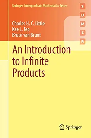 an introduction to infinite products 1st edition charles h c little ,kee l teo ,bruce van brunt 3030906450,