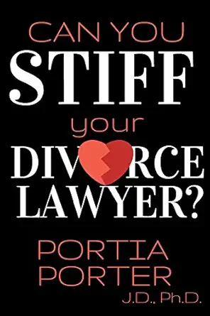 Can You Stiff Your Divorce Lawyer Tales Of How Cunning Clients Can Get Free Legal Work As Told By An Experienced Divorce Attorney