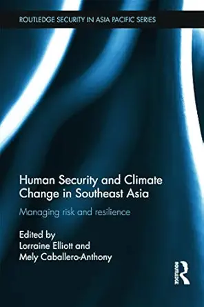 human security and climate change in southeast asia 1st edition lorraine elliott ,mely caballero anthony