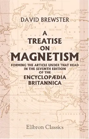 a treatise on magnetism forming the article under that head in the   of the encyclopa dia britannica 1st