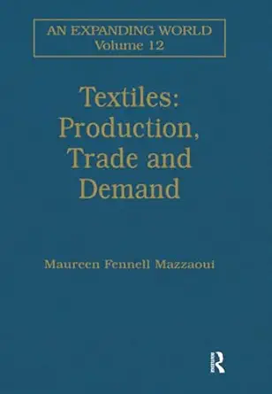textiles production trade and demand 1st edition maureen fennell mazzaoui 1138251259, 978-1138251250
