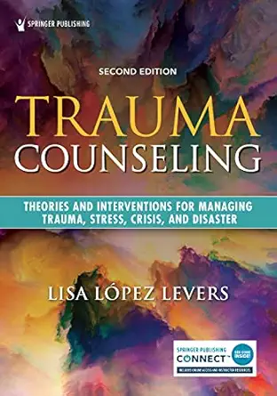 Trauma Counseling   Theories And Interventions For Managing Trauma Stress Crisis And Disaster