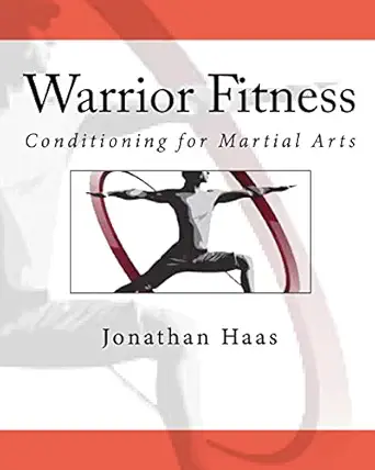 warrior fitness conditioning for martial arts 1st edition jonathan haas 146091306x, 978-1460913062