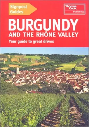 signpost guides burgundy and the rhone valley your guide to great drives 1st edition andrew sanger