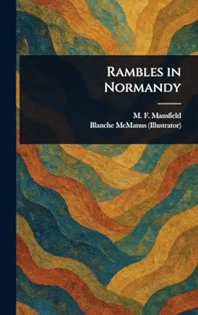 rambles in normandy 1st edition m f mansfield ,blanche mcmanus 102331908x, 978-1023319089