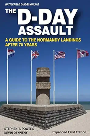 the d day assault a 70th anniversary guide to the normandy landings 1st edition stephen t powers ,kevin