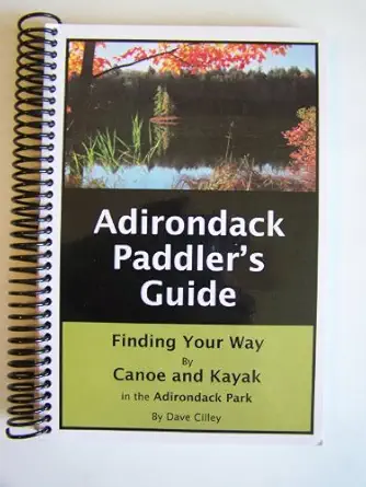 adirondack paddlers guide finding your way by canoe and kayak in the adirondack park 1st edition dave cilley