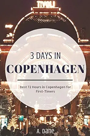 3 days in copenhagen copenhagen travel guide a best 72 hours in copenhagen for first timers 1st edition a