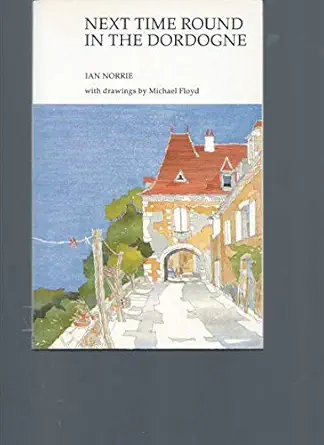 next time round in the dordogne 1st edition ian norrie ,michael floyd 1854103946, 978-1854103949