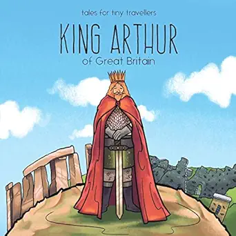 king arthur of great britain a tale for tiny travellers 1st edition liz tay ,ovidiu iulian toma 0648148254,