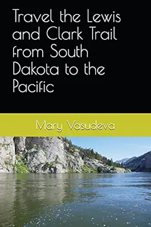 travel the lewis and clark trail from south dakota to the pacific 1st edition mary vasudeva 1717723349,