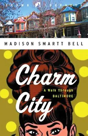 charm city a walk through baltimore 1st edition madison smartt bell 0307342069, 978-0307342065