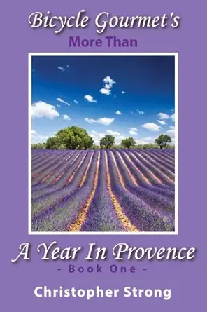 more than a year in provence endless tour de france travel 1st edition christopher strong 0615858090,