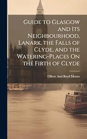 guide to glasgow and its neighbourhood lanark the falls of clyde and the watering places on the firth of
