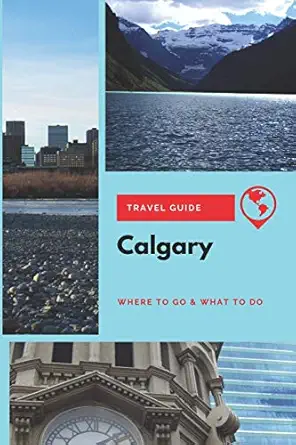 calgary travel guide where to go and what to do 1st edition stephanie mason 1707259232, 978-1707259236