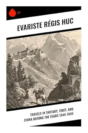 travels in tartary tibet and china during the years 1844 1846 1st edition evariste ra c gis huc ,william