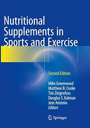 nutritional supplements in sports and exercise 1st edition mike greenwood ,matthew b cooke ,tim ziegenfuss