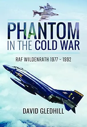 phantom in the cold war raf wildenrath 1977 1992 1st edition david gledhill 1526704080, 978-1526704085