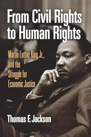 from civil rights to human rights martin luther king jr and the struggle for economic justice 1st edition