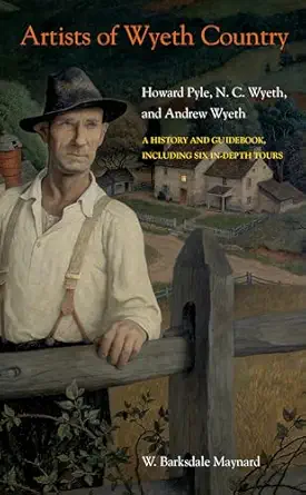 artists of wyeth country howard pyle n c wyeth and andrew wyeth 1st edition w barksdale maynard 1439920702,
