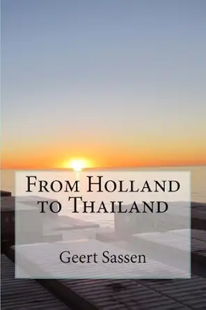from holland to thailand 1st edition geert sassen 1484070534, 978-1484070536