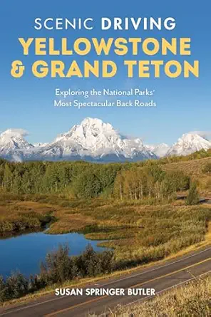 scenic driving yellowstone and grand teton exploring the national parks most spectacular back roads 1st