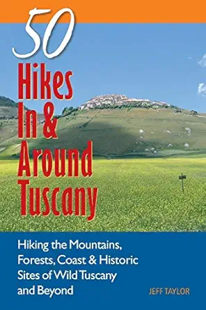 explorers guide 50 hikes in and around tuscany hiking the mountains forests coast and historic sites of wild