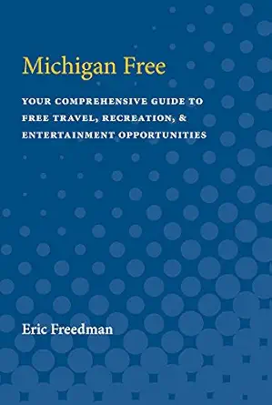 michigan free your comprehensive guide to free travel recreation and entertainment opportunities 1st edition