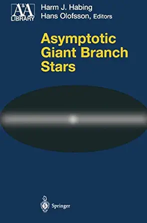 asymptotic giant branch stars 1st edition harm j habing ,hans olofsson 1441918434, 978-1441918437