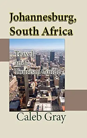 johannesburg south africa travel and tourism guide 1st edition caleb gray 1912483939, 978-1912483938