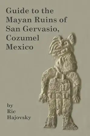 guide to the mayan ruins of san gervasio cozumel mexico 1st edition ric hajovsky 098286101x, 978-0982861011
