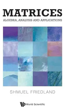 matrices algebra analysis and applications 1st edition shmuel friedland 981466796x, 978-9814667968