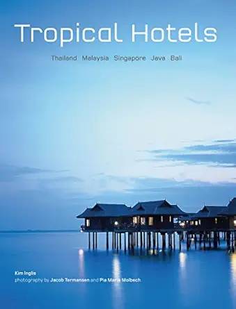 tropical hotels thailand malaysia singapore java bali 1st edition kim inglis ,jacob termansen ,pia marie