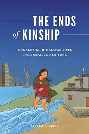 the ends of kinship connecting himalayan lives between nepal and new york 1st edition sienna r craig ,padma