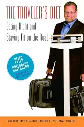 the travelers diet eating right and staying fit on the road 1st edition peter greenberg 0812976126,