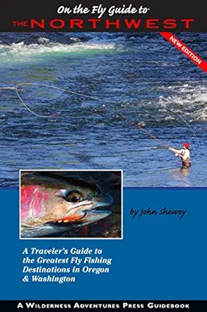 on the fly guide to the northwest a travelers guide to the greatest fly fishing destinations in oregon and