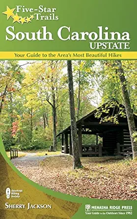 five star trails south carolina upstate your guide to the areas most beautiful hikes 1st edition sherry
