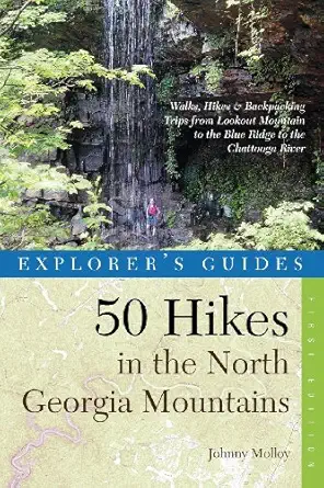 explorers guide 50 hikes in the north georgia mountains walks hikes and backpacking trips from lookout