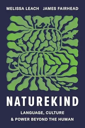naturekind language culture and power beyond the human 1st edition melissa leach ,james fairhead 069127066x,