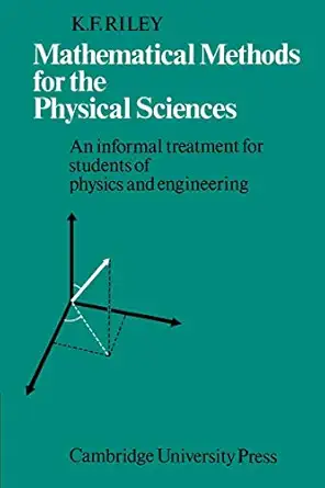 mathematical methods for the physical sciences an informal treatment for students of physics and engineering