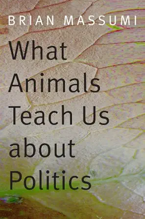what animals teach us about politics 1st edition brian massumi 082235800x, 978-0822358008