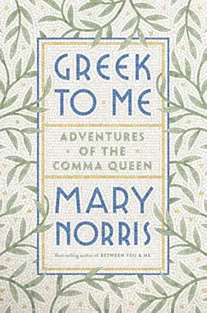 greek to me adventures of the comma queen 1st edition mary norris 1324001275, 978-1324001270