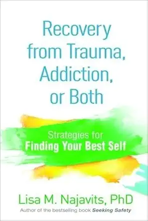 recovery from trauma addiction or both strategies for finding your best self 1st edition lisa najavits