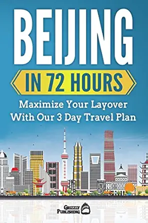 beijing in 72 hours maximize your layover with our 3 day plan 1st edition grizzly publishing 1717572553,